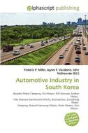 Automotive Industry In South Korea di #Miller,  Frederic P. Vandome,  Agnes F. Mcbrewster,  John edito da Vdm Publishing House