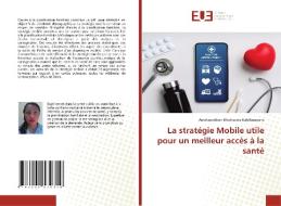 La stratégie Mobile utile pour un meilleur accès à la santé di Andrianadison Elisohasina Rafalimanana edito da ED UNIVERSITAIRES EUROPEENNES