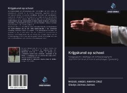 Krijgskunst op school di Miguel Ángel Amaya Cruz, Gladys Jaimes Jaimes edito da Uitgeverij Onze Kennis