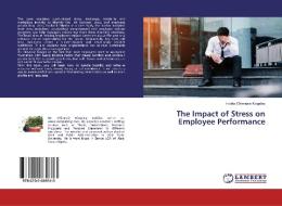 The Impact of Stress on Employee Performance di Irobiko Chimezie Kingsley edito da LAP Lambert Academic Publishing