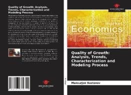 Quality of Growth: Analysis, Trends, Characterization and Modeling Process di Mansurjon Bustonov edito da Our Knowledge Publishing
