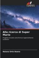 Alla ricerca di Super Mario di Naiana Ortiz Boeno edito da Edizioni Sapienza