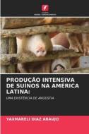 PRODUÇÃO INTENSIVA DE SUÍNOS NA AMÉRICA LATINA: di Yaxmareli Diaz Araujo edito da Edições Nosso Conhecimento
