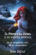 La Princesa Gema Y Su Esfera Mistica di Dan Zelaz edito da Me Gusta Escribir