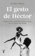 El gesto de Héctor : prehistoria, historia y actualidad de la figura del padre di Luigi Zoja edito da Taurus