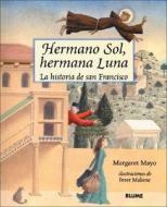 Hermano Sol, Hermana Luna: La Historia de San Francisco di Peter Malone, Margaret Mayo edito da Blume