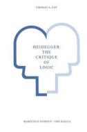 Heidegger: The Critique of Logic di T. A. Fay edito da Springer Netherlands
