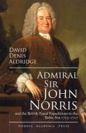 Admiral Sir John & the British Naval Expeditions to the Baltic Sea 1715-1727 di David Denis Aldridge edito da Nordic Academic Press