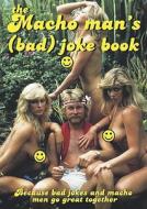 The Macho Man's (Bad) Joke Book: Because Bad Jokes and Macho Men Go Great Together edito da Nicotext