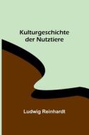 Kulturgeschichte der Nutztiere di Ludwig Reinhardt edito da Alpha Editions