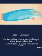 Wackenroders »Herzensergießungen eines kunstliebenden di Ernst Dessauer edito da Culturea