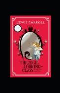 Through The Looking Glass (And What Alice Found There) Annotated di Carroll Lewis Carroll edito da Independently Published