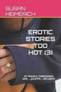 Erotic Stories Too Hot (3) di Susan Heimerich edito da Independently Published