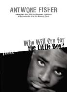 Who Will Cry for the Little Boy?: Poems di Antwone Quenton Fisher edito da William Morrow & Company