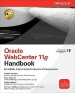 Oracle Webcenter 11g Handbook: Build Rich, Customizable Enterprise 2.0 Applications di Frederic Desbiens, Peter Moskovits, Philipp Weckerle edito da OSBORNE