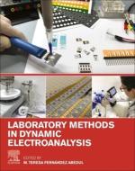 Laboratory Methods in Dynamic Electroanalysis di M. Teresa Fernandez Abedul edito da ELSEVIER