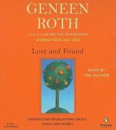 Lost and Found: Unexpected Revelations about Food and Money di Geneen Roth edito da Penguin Audiobooks