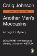 Another Man's Moccasins: A Walt Longmire Mystery di Craig Johnson edito da Penguin Books