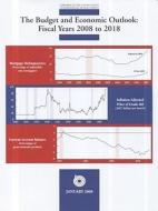 Budget and Economic Outlook: Fiscal Years 2008 to 2018 edito da GOVERNMENT PRINTING OFFICE