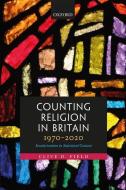 Counting Religion In Britain, 1970-2020 di Clive D. Field edito da Oxford University Press