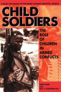 Child Soldiers: The Role of Children in Armed Conflict di Guy S. Goodwin-Gill, Institut Henry-Dunant edito da OXFORD UNIV PR