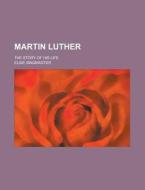 Martin Luther di Elsie Singmaster edito da General Books Llc