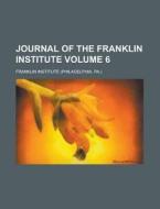 Journal Of The Franklin Institute (volume 6) di Franklin Institute edito da General Books Llc