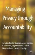 Managing Privacy through Accountability di Daniel Neyland, Leon Hempel, Carla Ilten, Inga Kroener, Daniel Guagnin, Hector Postigo edito da Palgrave Macmillan