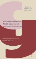 The Modern Child and the Flexible Labour Market edito da Palgrave Macmillan