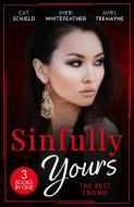 Sinfully Yours: The Best Friend di Cat Schield, Sheri WhiteFeather, Avril Tremayne edito da HarperCollins Publishers