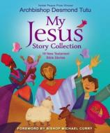 My Jesus Story Collection di Tutu Archbishop Desmond Tutu edito da Zonderkidz