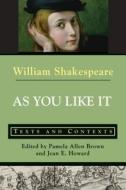 As You Like It: Texts and Contexts di William Shakespeare, Pamela Allen Brown edito da BEDFORD BOOKS