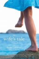 The Wife's Tale di Lori Lansens edito da BACK BAY BOOKS