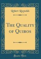 The Quality of Quiros (Classic Reprint) di Robert Raynolds edito da Forgotten Books