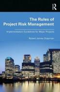 The Rules of Project Risk Management di Robert James Chapman edito da Taylor & Francis Ltd