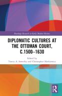 Diplomatic Cultures At The Ottoman Court, C.1500-1630 edito da Taylor & Francis Ltd