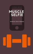 Muscle Selfie di Muscle Selfie Books edito da BLURB INC
