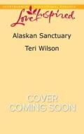 Alaskan Sanctuary di Teri Wilson edito da Love Inspired