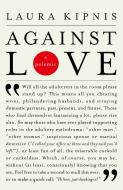 Against Love: A Polemic di Laura Kipnis edito da VINTAGE