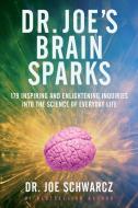 Dr. Joe's Brain Sparks: 179 Inspiring and Enlightening Inquiries Into the Science of Everyday Life di Joe Schwarcz edito da ANCHOR CANADA
