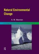 Natural Environmental Change di Antoinette Mannion edito da Taylor & Francis Ltd