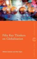 Fifty Key Thinkers on Globalization di William Coleman, Alina Sajed edito da Taylor & Francis Ltd