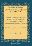 Journal of the Fifty-Sixth Session of the Holston Conference of the Methodist Episcopal Church: Held at Chattanooga, Tenn;, October 3 to 8, 1900 (Clas di Methodist Episcopal Church Conference edito da Forgotten Books