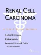 Renal Cell Carcinoma - A Medical Dictionary, Bibliography, And Annotated Research Guide To Internet References di Icon Health Publications edito da Icon Group International