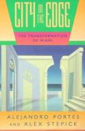 City on the Edge - The Transformation of Miami di Alejandro Portes edito da University of California Press