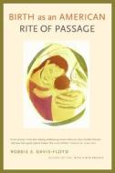 Davis-Floyd, R: Birth as an American Rite of Passage di Robbie E. Davis-Floyd edito da University of California Press