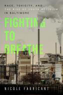 Fighting To Breathe di Nicole Fabricant edito da University Of California Press