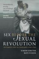 Sex Before the Sexual Revolution di Simon Szreter, Kate Fisher edito da Cambridge University Press
