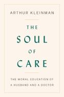 The Soul of Care di Arthur Kleinman edito da Penguin Publishing Group
