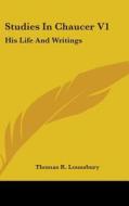 Studies In Chaucer V1: His Life And Writ di THOMAS R. LOUNSBURY edito da Kessinger Publishing